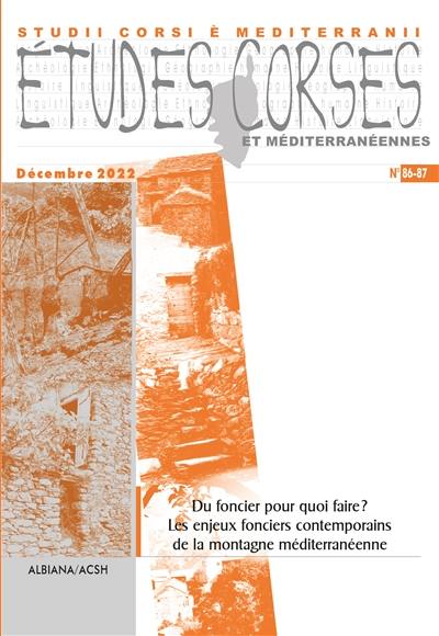 Etudes corses, n° 86-87. Du foncier pour quoi faire ? : les enjeux fonciers contemporains de la montagne méditerranéenne