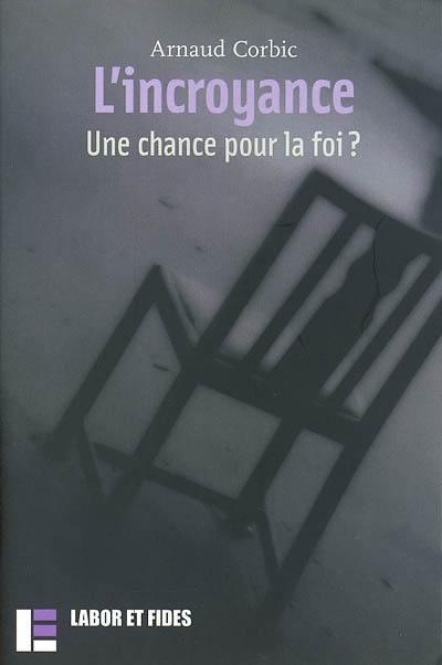 L'incroyance : une chance pour la foi ?