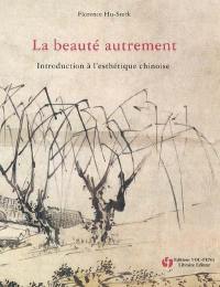 La beauté autrement : introduction à l'esthétique chinoise