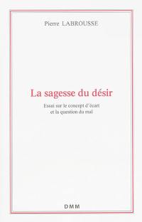 La sagesse du désir : essai sur le concept d'écart et la question du mal