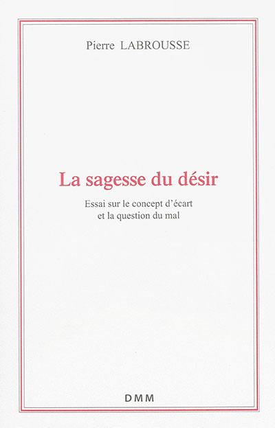 La sagesse du désir : essai sur le concept d'écart et la question du mal