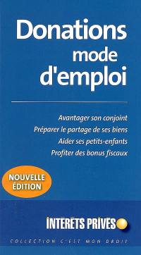 Donations mode d'emploi : avantager son conjoint, préparer le partage de ses biens, aider ses petits-enfants, profiter des bonus fiscaux