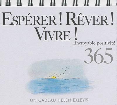 Espérer, rêver, vivre ! 365 : incroyable positivité : un cadeau Helen Exley