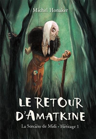 Héritage : la sorcière de midi. Vol. 1. Le retour d'Amatkine