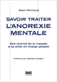 Savoir traiter l'anorexie mentale : des racines de la maladie à sa prise en charge globale