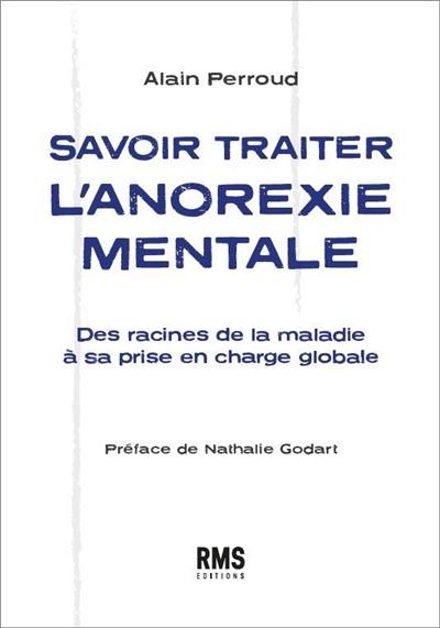 Savoir traiter l'anorexie mentale : des racines de la maladie à sa prise en charge globale