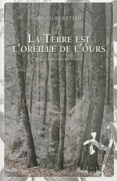 La terre est l'oreille de l'ours : une célébration du vivant