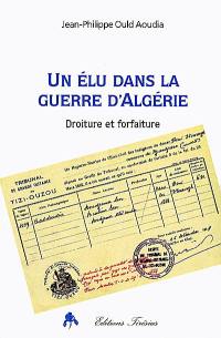 Un élu dans la guerre d'Algérie : droiture et forfaiture