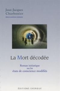 La mort décodée : roman initiatique sur les états de conscience modifiés