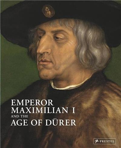 Emperor Maximilian I And The Age of Durer