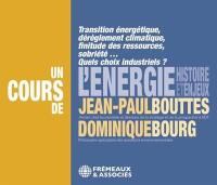 L'énergie, histoire et enjeux : transition énergétique, dérèglement climatique, finitude des ressources, sobriété... : quels choix industriels ?