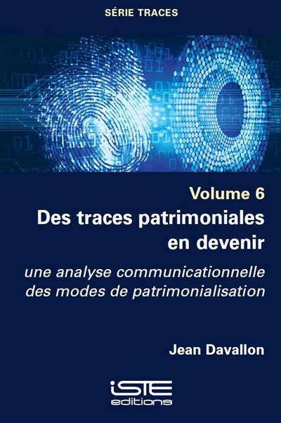 Des traces patrimoniales en devenir : une analyse communicationnelle des modes de patrimonialisation