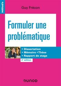 Formuler une problématique : dissertation, mémoire, thèse, rapport de stage