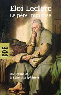 Le Père immense : une lecture de la Lettre de saint Paul aux Ephésiens (symbole de saint Athanase). Immensus pater