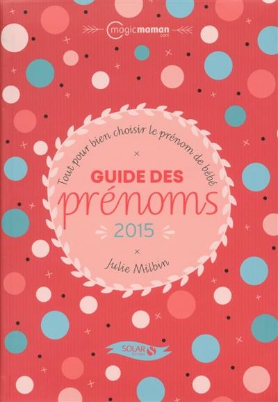 Guide des prénoms 2015 : tout pour bien choisir le prénom de bébé