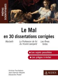 Le mal : en 30 dissertations corrigées : prépas scientifiques