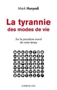 La tyrannie des modes de vie : sur le paradoxe moral de notre temps