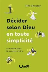 Décider selon Dieu en toute simplicité : la marche dans la sagesse divine