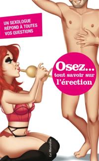 Osez... tout savoir sur l'érection : un sexologue répond à toutes vos questions