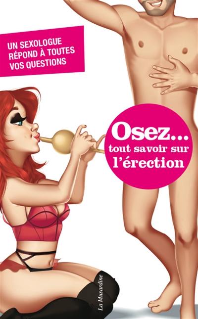 Osez... tout savoir sur l'érection : un sexologue répond à toutes vos questions