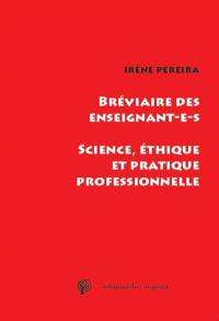 Bréviaire des enseignant.e.s : science, éthique et pratique professionnelle