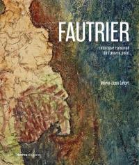 Fautrier : catalogue raisonné de l'oeuvre peint