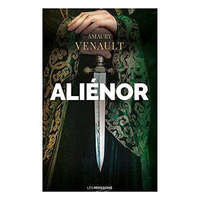 Aliénor. Vol. 1. La reine amoureuse