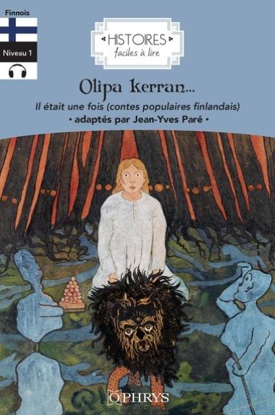 Olipa kerran : suomalaisia kansansatuja. Il était une fois : contes populaires finlandais