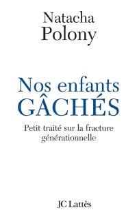 Nos enfants gâchés : petit traité sur la fracture générationnelle française