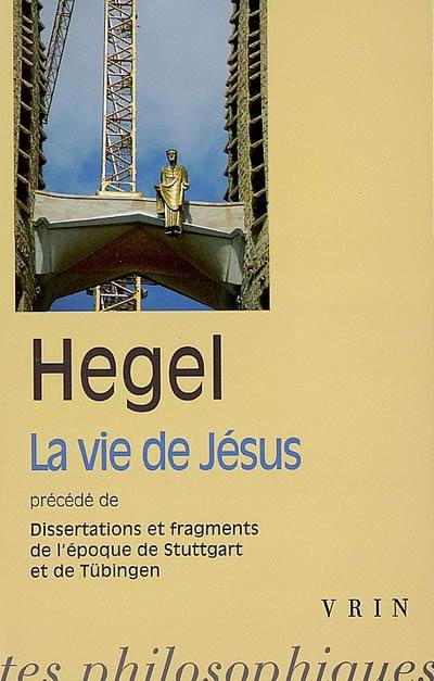 La vie de Jésus. Dissertations et fragments de l'époque de Stuttgart et Tübingen