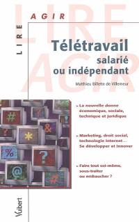 Télétravail salarié ou indépendant : la nouvelle donne économique, sociale, technique et juridique. Marketing, droit social, technologie internet. Faire soi-même, sous-traiter ou embaucher ?