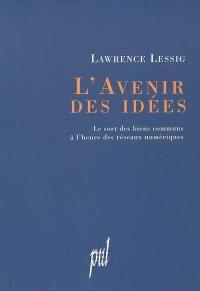 L'avenir des idées : le sort des biens communs à l'heure des réseaux numériques