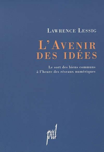 L'avenir des idées : le sort des biens communs à l'heure des réseaux numériques