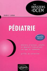 Pédiatrie : dossiers originaux, annales et dossiers transversaux corrigés et commentés : grilles de correction