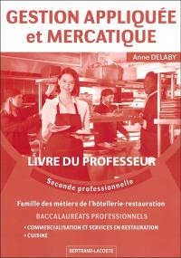 Gestion appliquée et mercatique, seconde professionnelle : baccalauréats professionnels, famille des métiers de l'hôtellerie-restauration, commercialisation et services en restauration, cuisine : livre du professeur