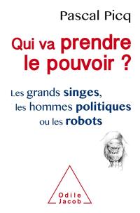 Qui va prendre le pouvoir ? : les grands singes, les hommes politiques ou les robots