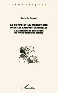 Le corps et la métaphore dans les langues gestuelles : à la recherche des modes de production des signes