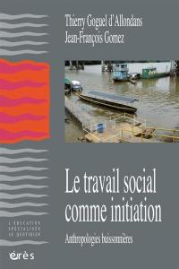 Le travail social comme initiation : anthropologies buissonnières