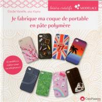 Je fabrique ma coque de portable en pâte polymère : 12 modèles originaux