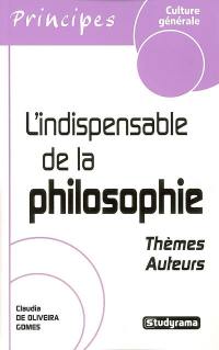 L'indispensable de la philosophie : thèmes, auteurs