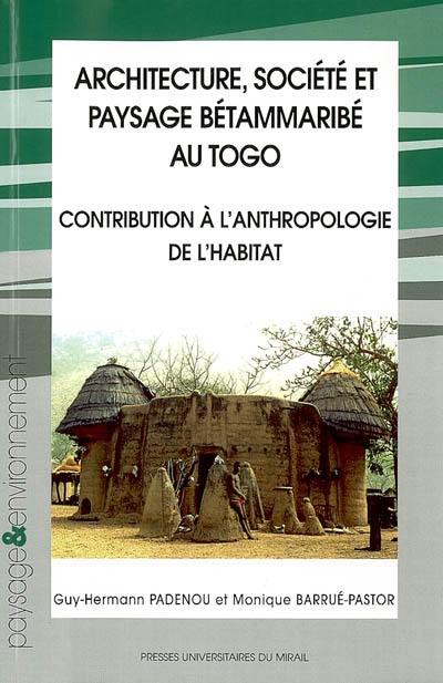 Architecture, société et paysage Bétammaribé au Togo : contribution à l'anthropologie de l'habitat