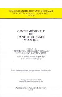 Genèse médiévale de l'anthroponymie moderne. Vol. 5-2. Intégration et exclusion sociale, lectures anthroponymiques : serfs et dépendants au Moyen Age (le nouveau servage) : VIIe et VIIIe rencontres, Azay-le-Ferron, 1995-1997