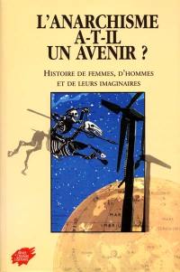 L'anarchisme a-t-il un avenir ? : histoire de femmes, d'hommes et de leurs imaginaires : colloque international, 27-29 oct. 1999