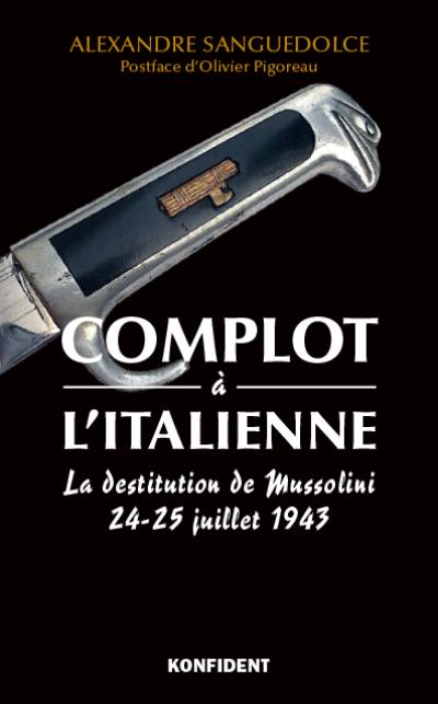 Complot à l'italienne : la destitution de Mussolini : 24-25 juillet 1943