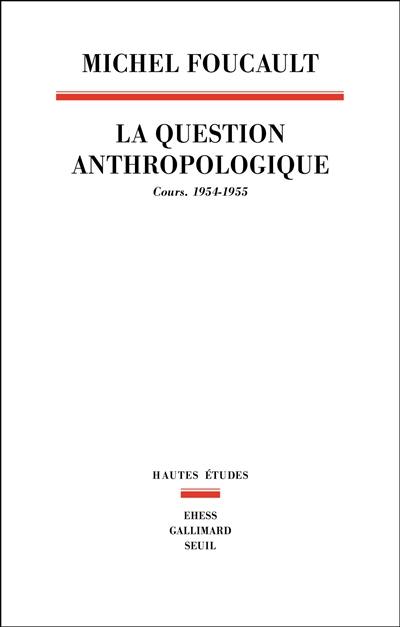 La question anthropologique : cours, 1954-1955