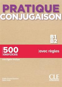 Conjugaison B1-B2 : 500 exercices avec règles : corrigés inclus