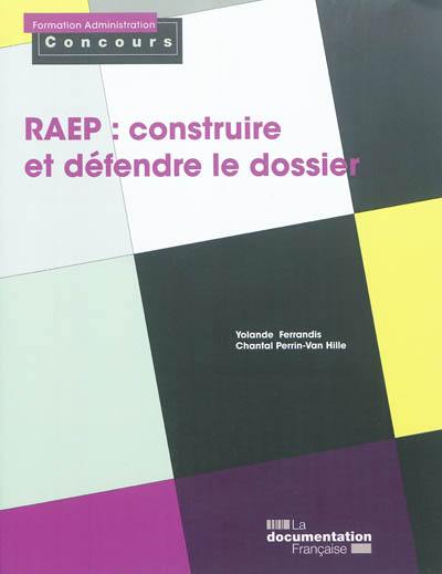 La RAEP, construire et défendre le dossier : reconnaissance des acquis de l'expérience professionnelle