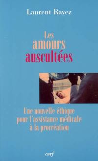 Les amours auscultées : une nouvelle éthique pour l'assistance médicale à la procréation