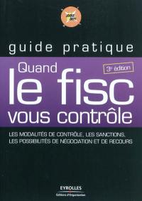 Quand le fisc vous contrôle : les modalités de contrôle, les sanctions, les possibilités de négociation et de recours