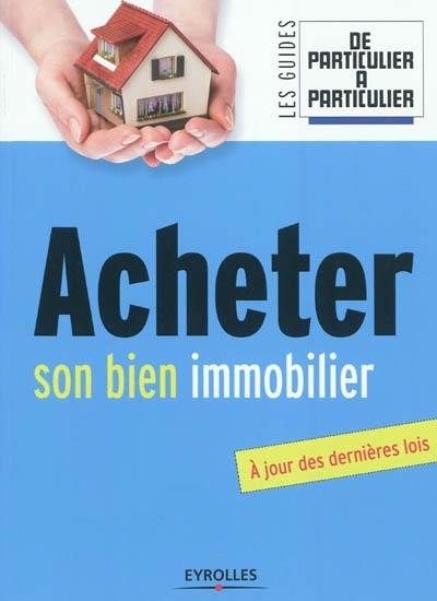 Acheter son bien immobilier : à jour des dernières lois